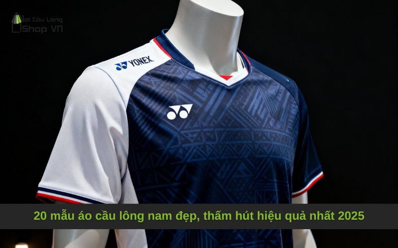 20 mẫu áo cầu lông nam đẹp, thấm hút hiệu quả nhất 2025