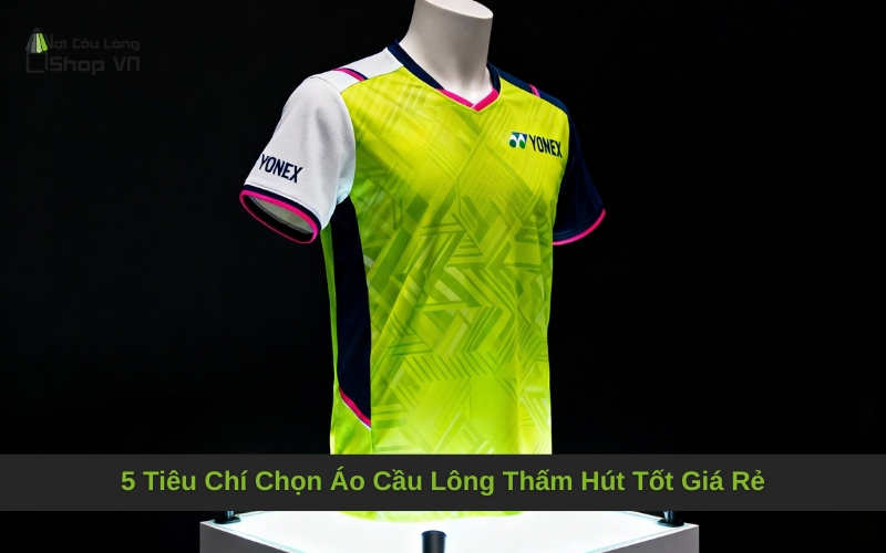 5 Tiêu Chí Chọn Áo Cầu Lông Thấm Hút Tốt Giá Rẻ
