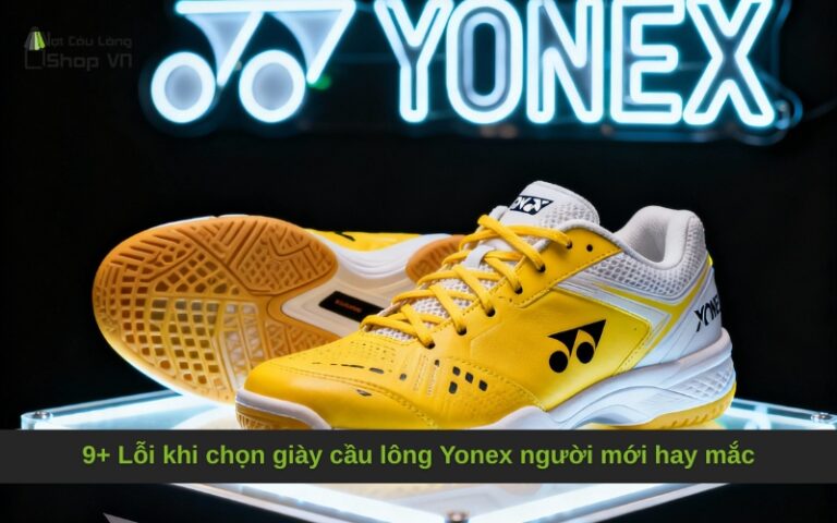 9+ Lỗi khi chọn giày cầu lông Yonex người mới hay mắc