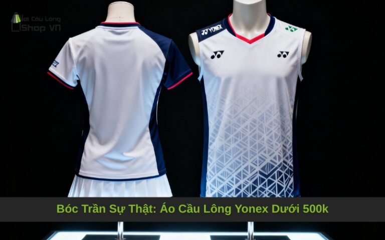 Bóc Trần Sự Thật: Áo Cầu Lông Yonex Dưới 500k