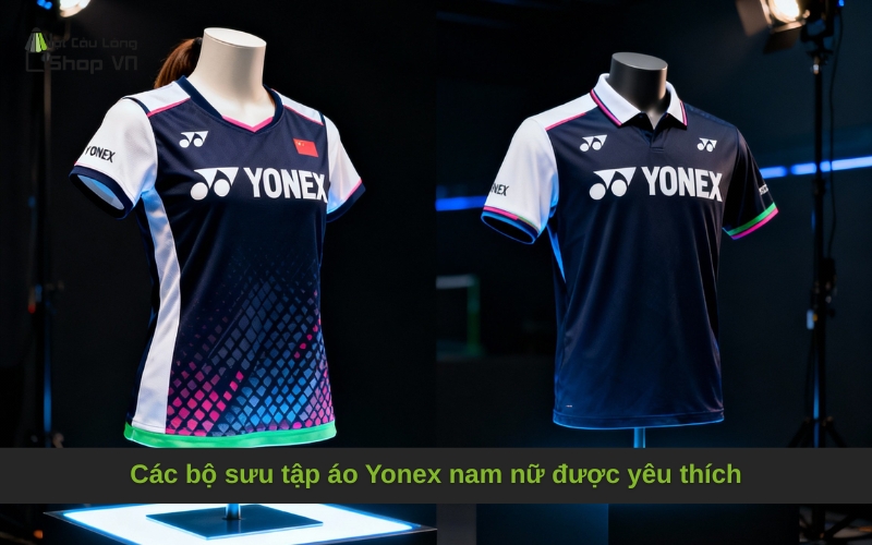 Các bộ sưu tập áo Yonex nam nữ được yêu thích