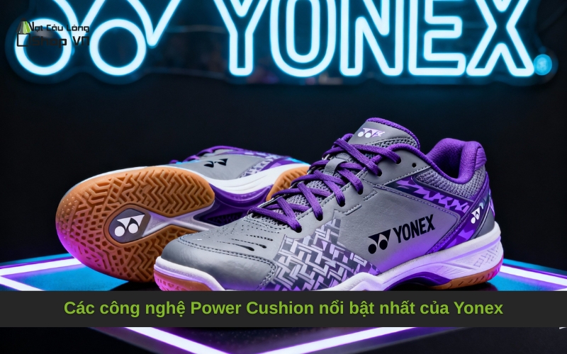 Các công nghệ Power Cushion nổi bật nhất của Yonex