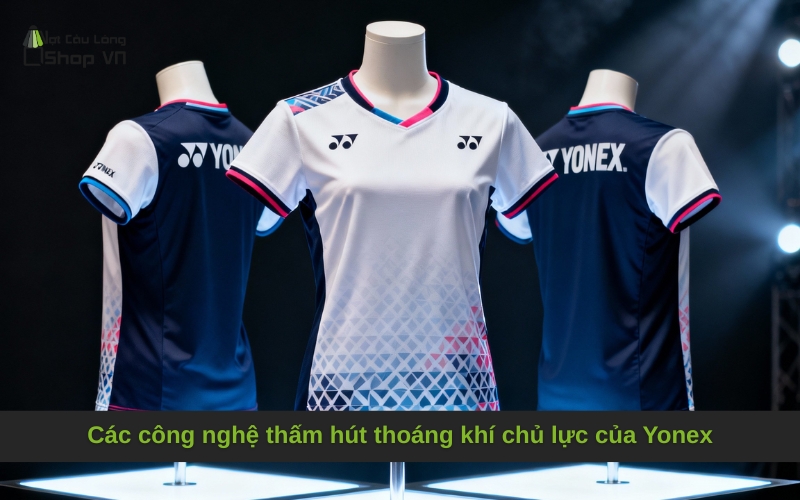 Các công nghệ thấm hút thoáng khí chủ lực của Yonex