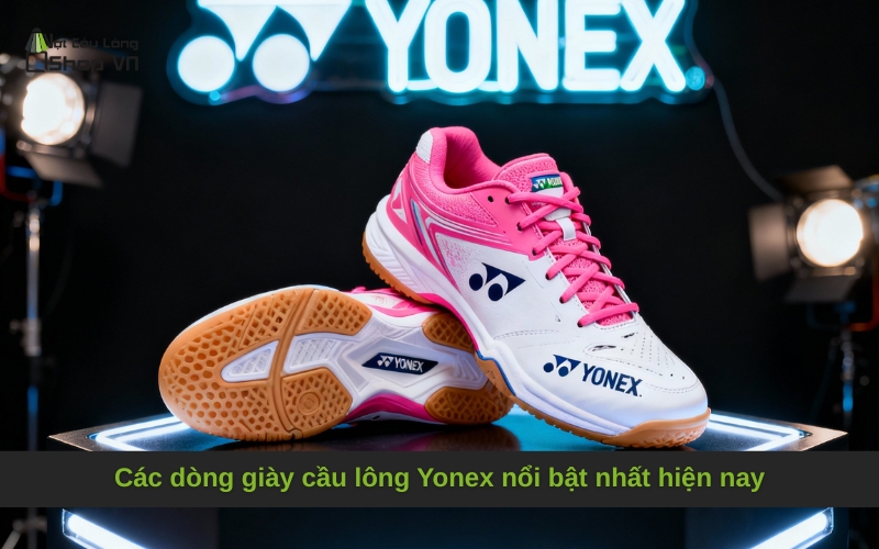 Các dòng giày cầu lông Yonex nổi bật nhất hiện nay