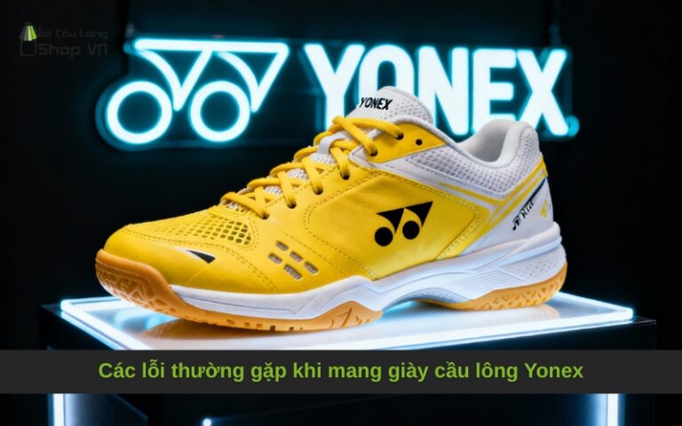Các lỗi thường gặp khi mang giày cầu lông Yonex