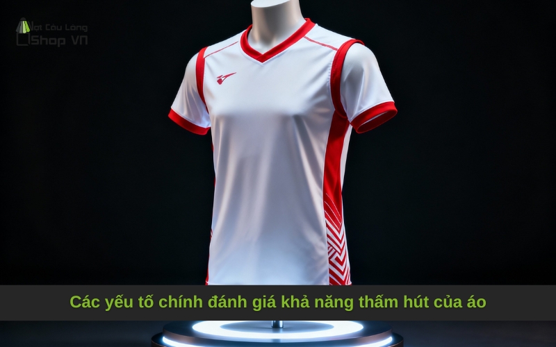 Các yếu tố chính đánh giá khả năng thấm hút của áo