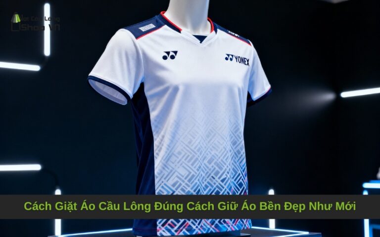 Cách Giặt Áo Cầu Lông Đúng Cách Giữ Áo Bền Đẹp Như Mới