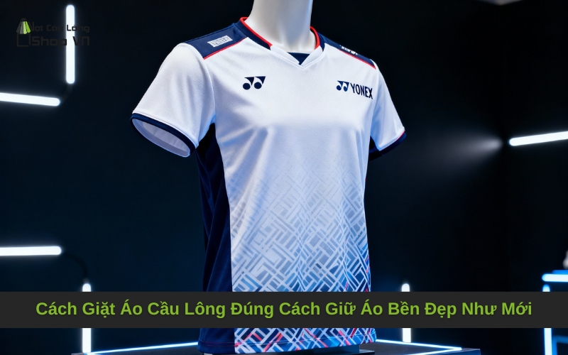 Cách Giặt Áo Cầu Lông Đúng Cách Giữ Áo Bền Đẹp Như Mới
