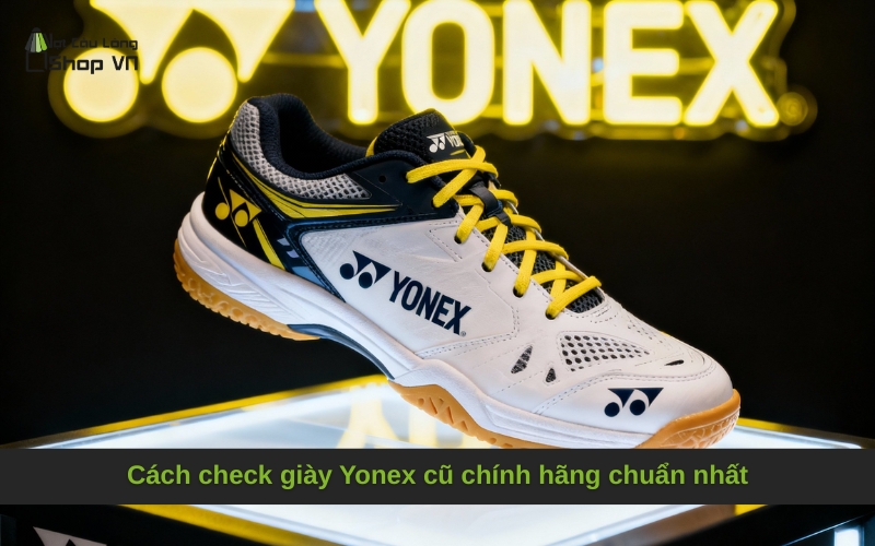 Cách check giày Yonex cũ chính hãng chuẩn nhất