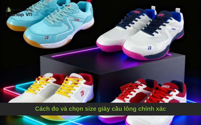 Cách đo và chọn size giày cầu lông chính xác