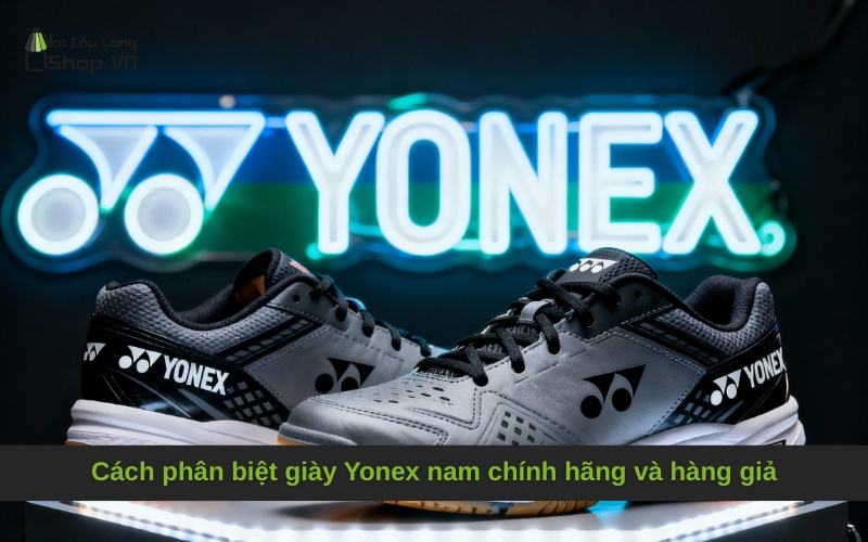 Cách phân biệt giày Yonex nam chính hãng và hàng giả