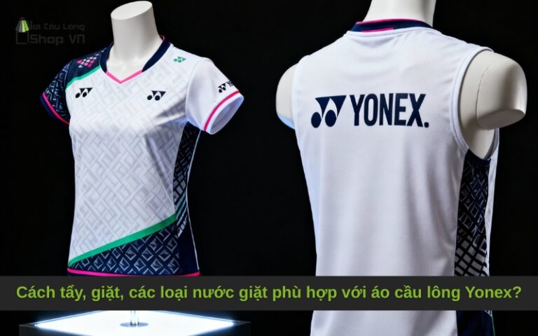 Cách tẩy, giặt, các loại nước giặt phù hợp với áo cầu lông Yonex?