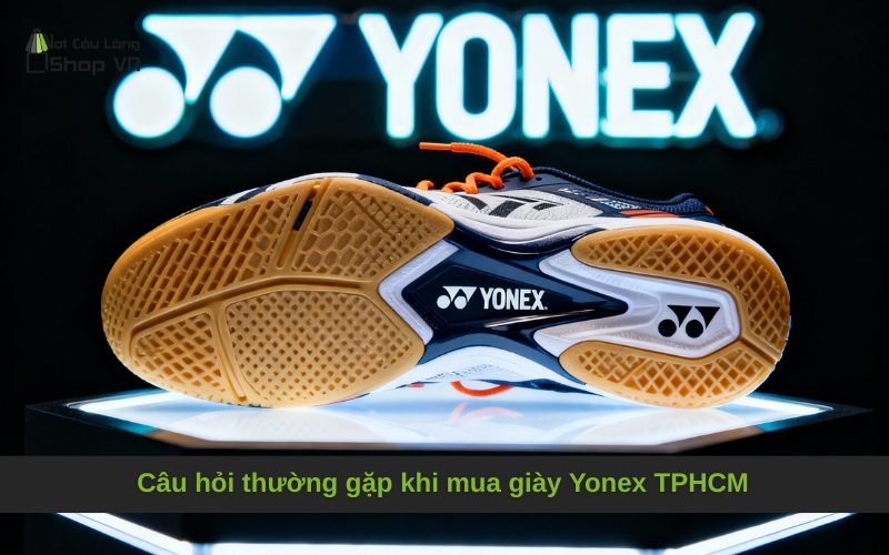 Câu hỏi thường gặp khi mua giày Yonex TPHCM