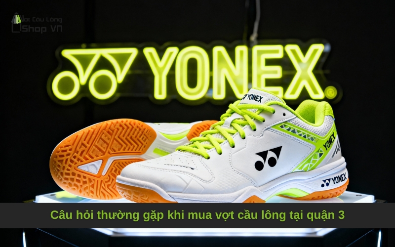 Câu hỏi thường gặp khi mua vợt cầu lông tại quận 3