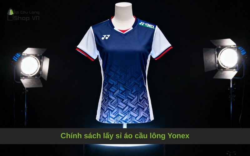 Chính sách lấy sỉ áo cầu lông Yonex