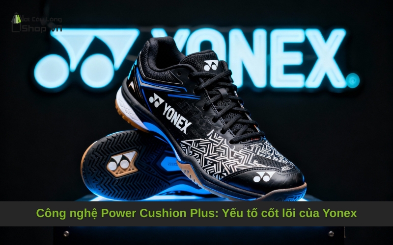 Công nghệ Power Cushion Plus: Yếu tố cốt lõi của Yonex