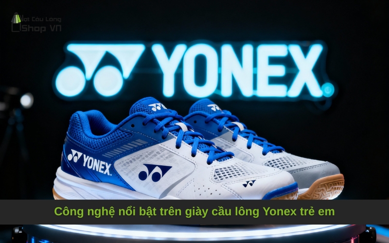 Công nghệ nổi bật trên giày cầu lông Yonex trẻ em