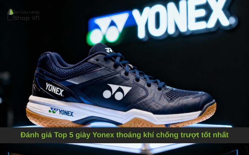 Đánh giá Top 5 giày Yonex thoáng khí chống trượt tốt nhất