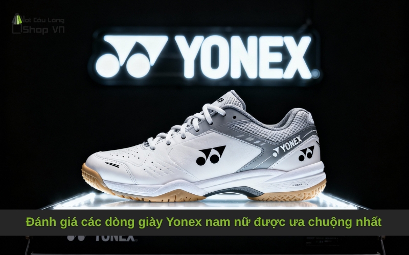 Đánh giá các dòng giày Yonex nam nữ được ưa chuộng nhất