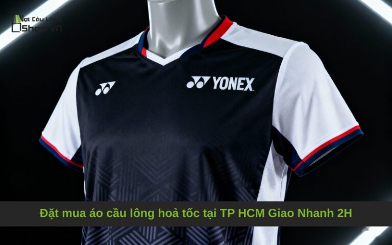 Đặt mua áo cầu lông hoả tốc tại TP HCM Giao Nhanh 2H