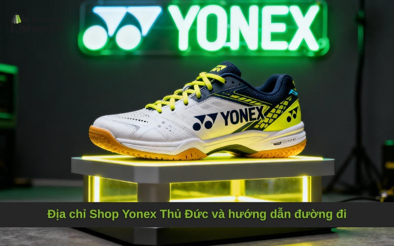Địa chỉ Shop Yonex Thủ Đức và hướng dẫn đường đi