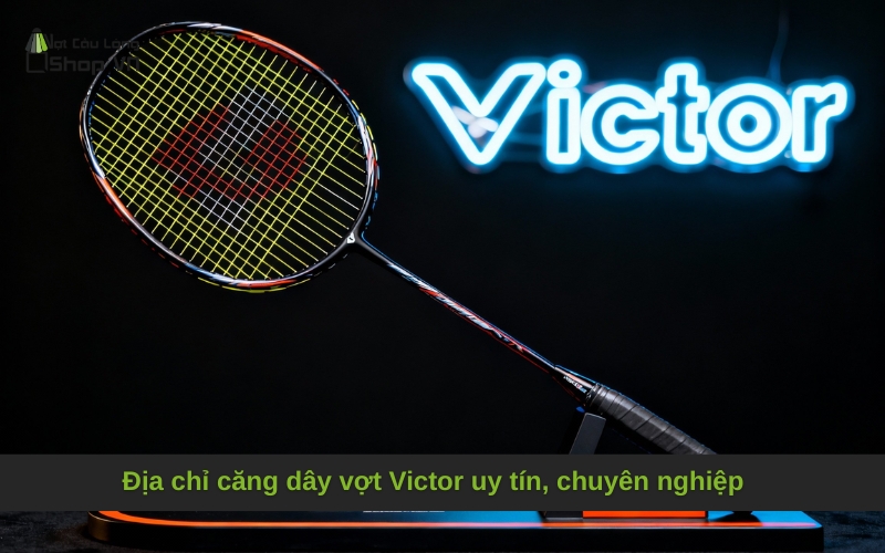 Địa chỉ căng dây vợt Victor uy tín, chuyên nghiệp