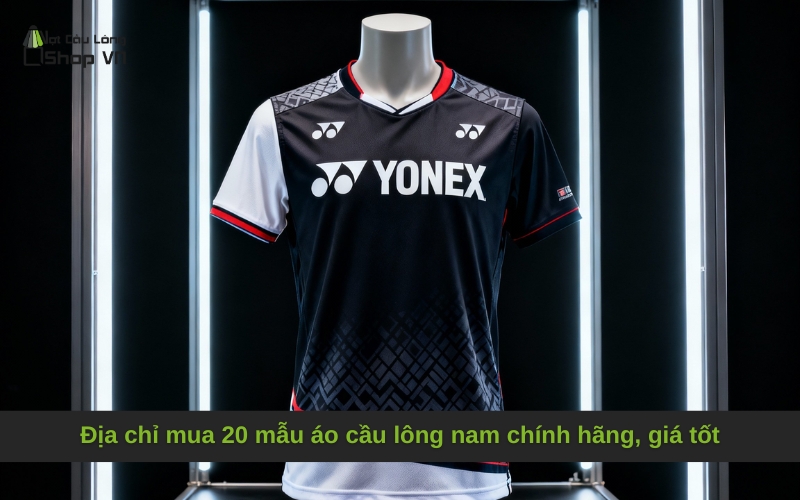 Địa chỉ mua 20 mẫu áo cầu lông nam chính hãng, giá tốt