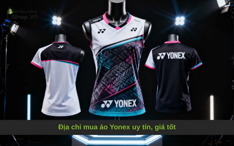 Địa chỉ mua áo Yonex uy tín, giá tốt