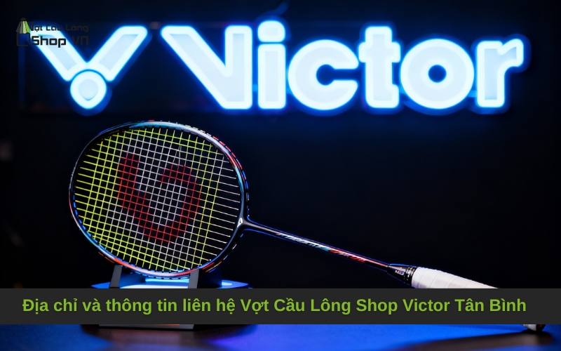 Địa chỉ và thông tin liên hệ Vợt Cầu Lông Shop Victor Tân Bình