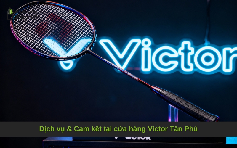 Dịch vụ & Cam kết tại cửa hàng Victor Tân Phú