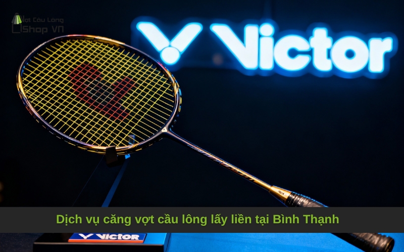 Dịch vụ căng vợt cầu lông lấy liền tại Bình Thạnh