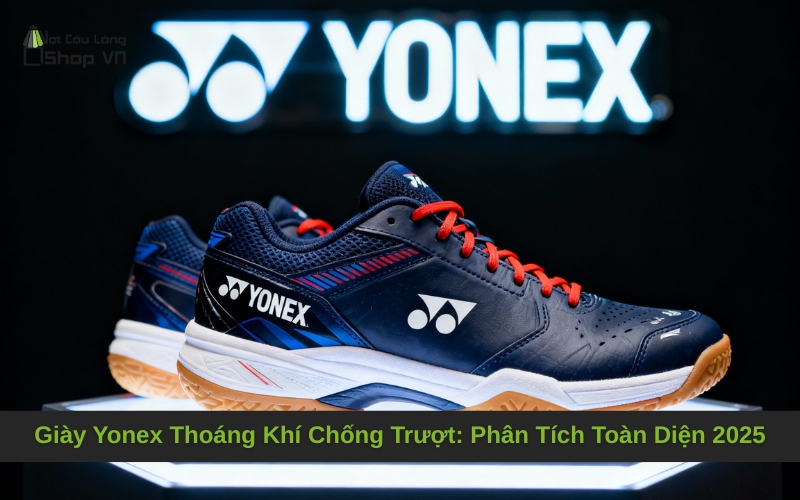 Giày Yonex Thoáng Khí Chống Trượt: Phân Tích Toàn Diện 2025