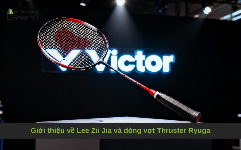 Giới thiệu về Lee Zii Jia và dòng vợt Thruster Ryuga
