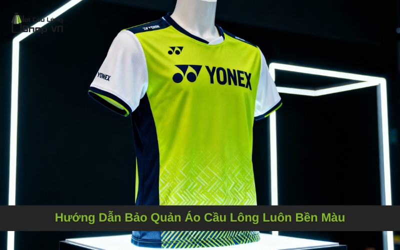 Hướng Dẫn Bảo Quản Áo Cầu Lông Luôn Bền Màu