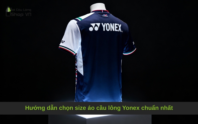Hướng dẫn chọn size áo cầu lông Yonex chuẩn nhất