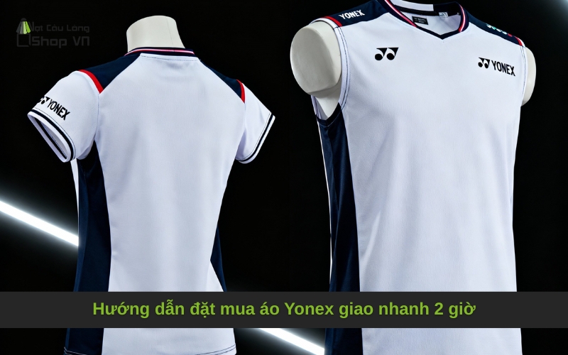 Hướng dẫn đặt mua áo Yonex giao nhanh 2 giờ