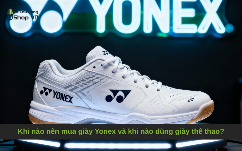 Khi nào nên mua giày Yonex và khi nào dùng giày thể thao?