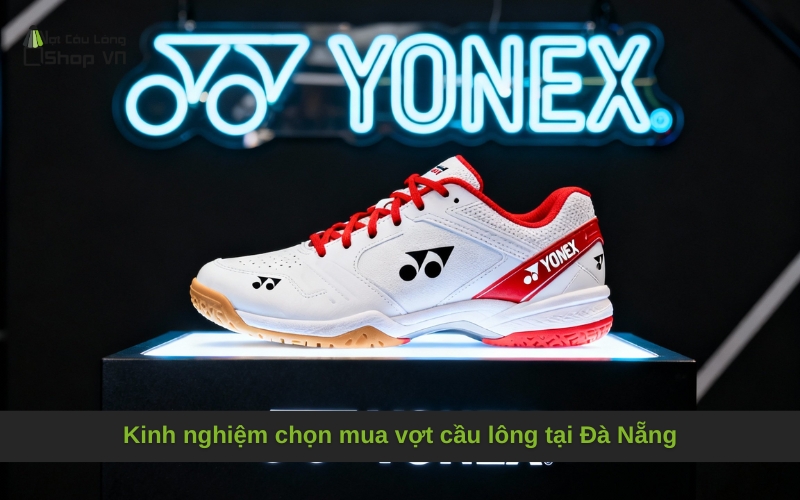 Kinh nghiệm chọn mua vợt cầu lông tại Đà Nẵng