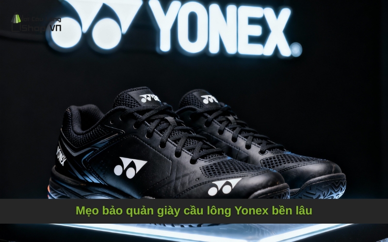 Mẹo bảo quản giày cầu lông Yonex bền lâu
