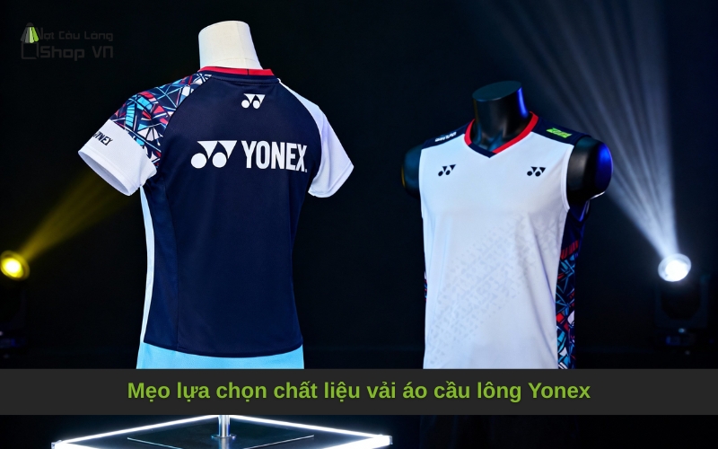Mẹo lựa chọn chất liệu vải áo cầu lông Yonex