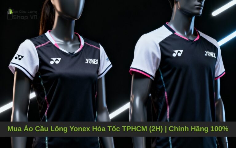 Mua Áo Cầu Lông Yonex Hỏa Tốc TPHCM (2H) | Chính Hãng 100%