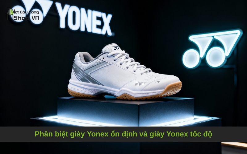 Phân biệt giày Yonex ổn định và giày Yonex tốc độ
