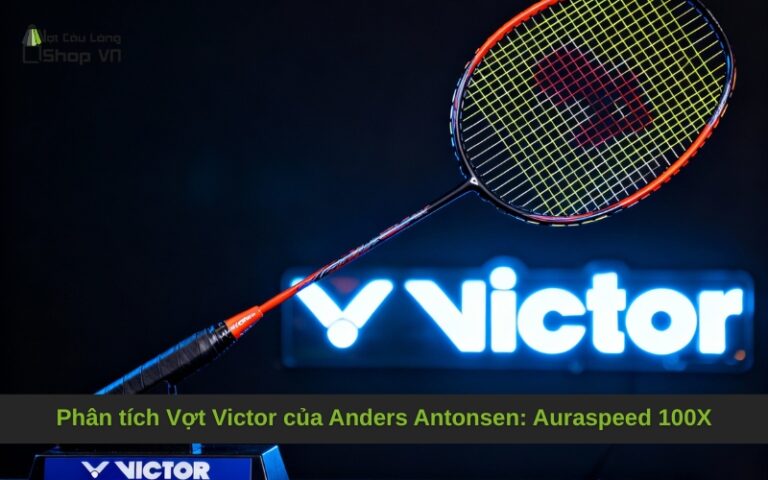 Phân tích Vợt Victor của Anders Antonsen: Auraspeed 100X