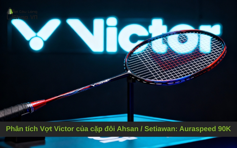 Phân tích Vợt Victor của cặp đôi Ahsan / Setiawan: Auraspeed 90K
