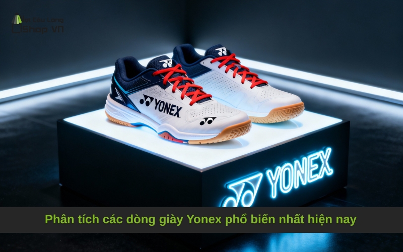 Phân tích các dòng giày Yonex phổ biến nhất hiện nay