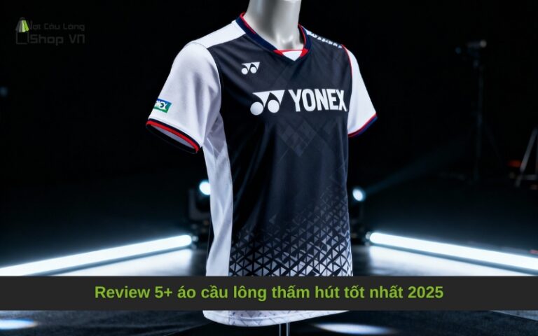 Review 5+ áo cầu lông thấm hút tốt nhất 2025