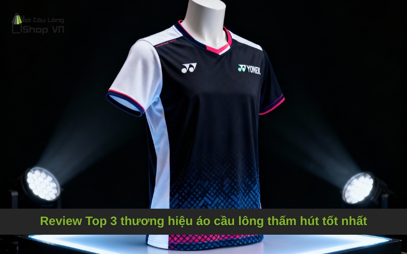 Review Top 3 thương hiệu áo cầu lông thấm hút tốt nhất