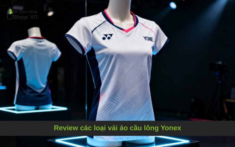 Review các loại vải áo cầu lông Yonex
