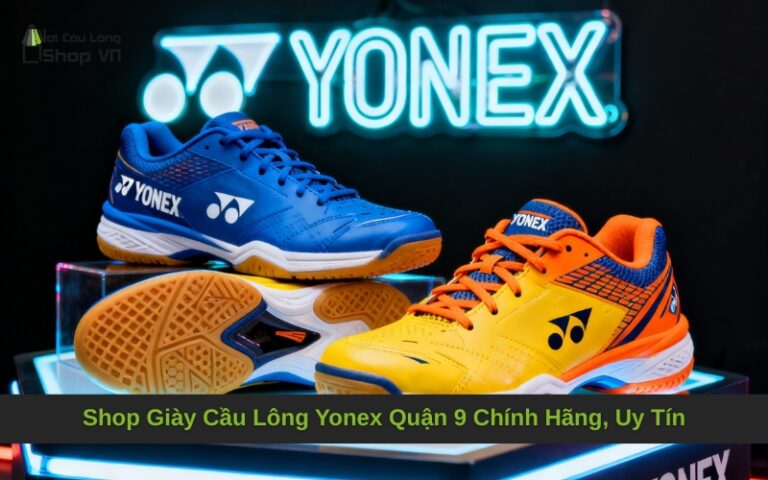 Shop Giày Cầu Lông Yonex Quận 9 Chính Hãng, Uy Tín