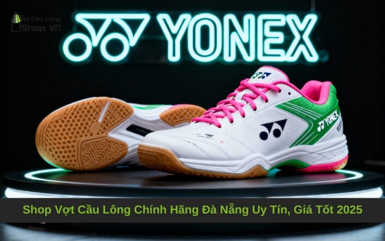 Shop Vợt Cầu Lông Chính Hãng Đà Nẵng Uy Tín, Giá Tốt 2025
